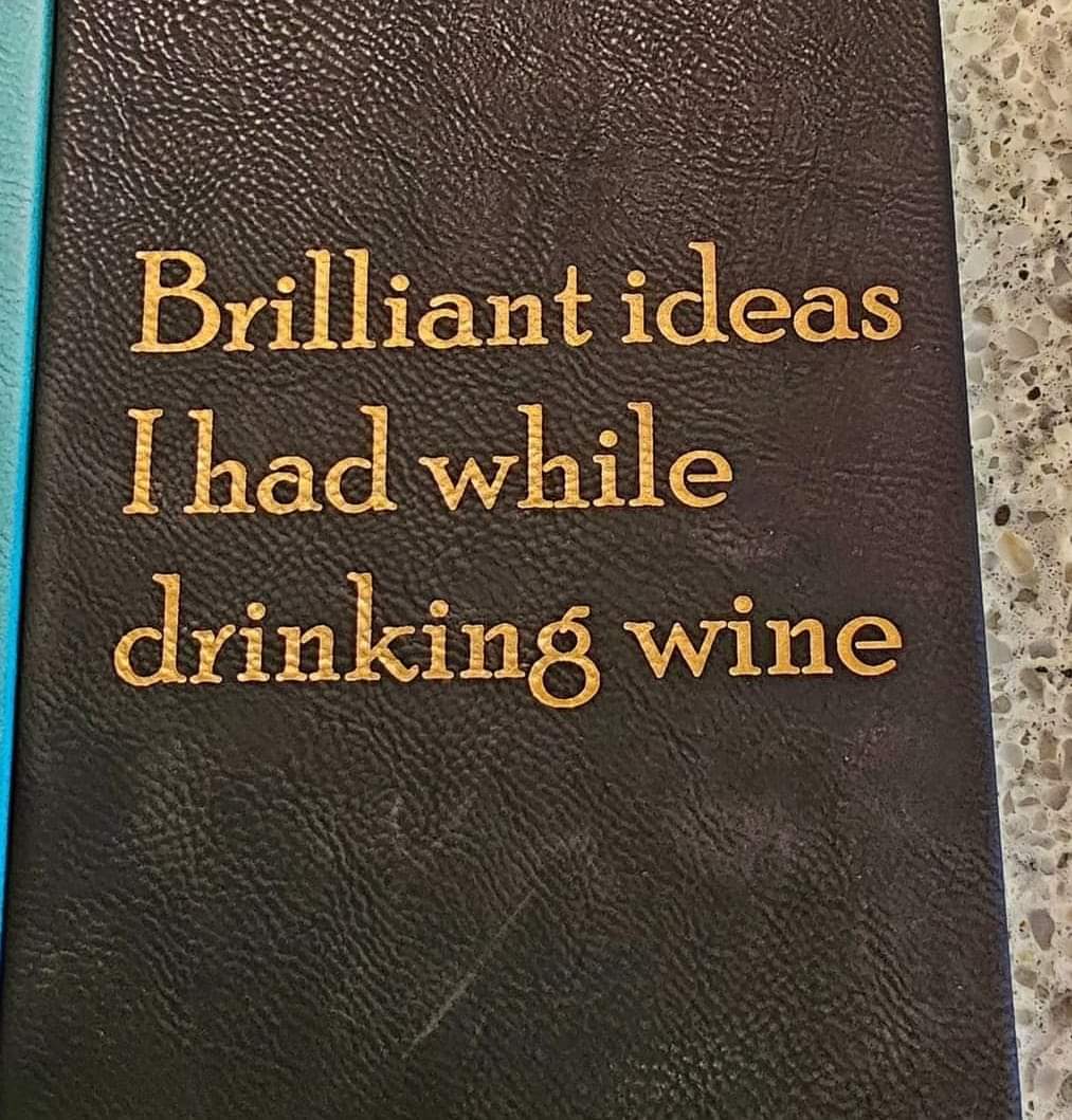 Brilliant Ideas I Had While Drinking Wine