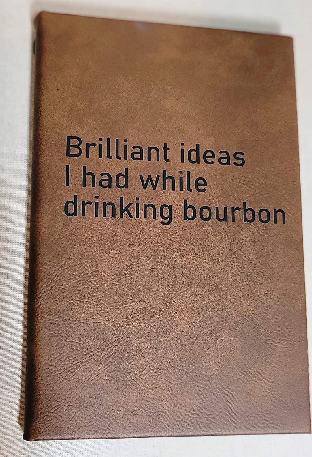 Brilliant Ideas I Had While Drinking bourbon