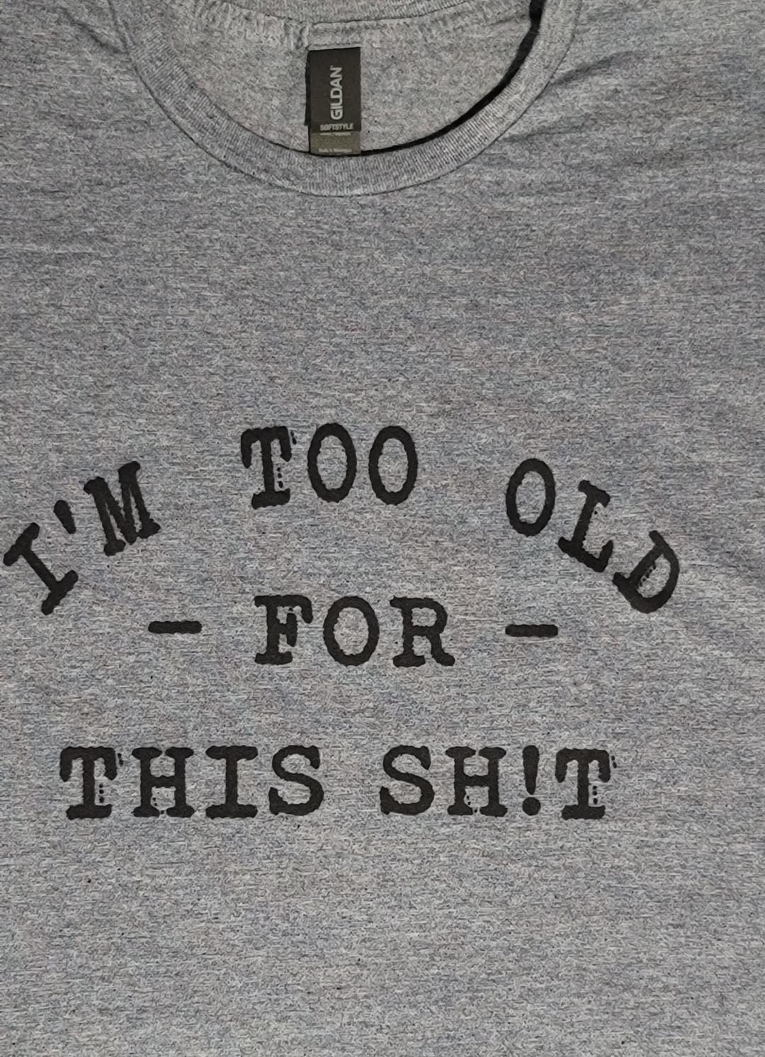 Short Sleeve Tee - Too Old for this